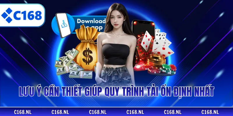 Lưu ý cần thiết giúp quy trình tải ổn định nhất